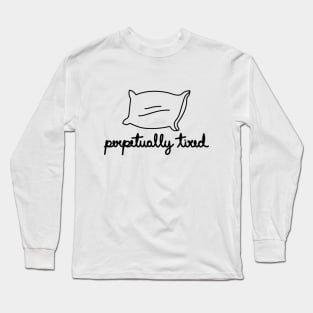 Perpetually Tired Long Sleeve T-Shirt